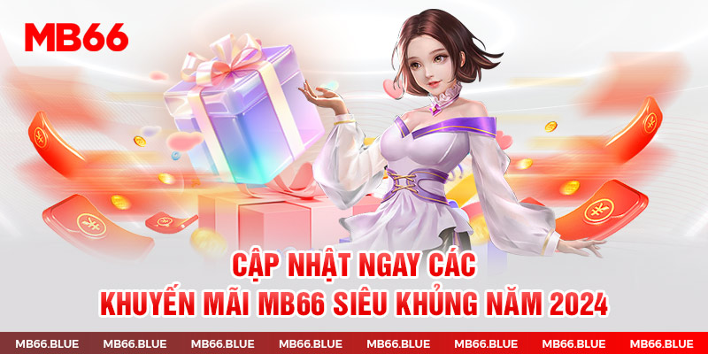 Khuyến Mãi MB66 - Cập Nhật Top Ưu Đãi Siêu Khủng Năm 2024