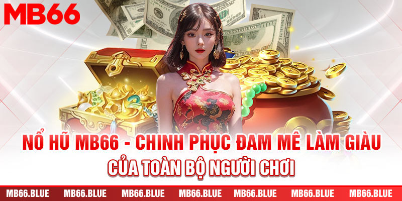 Nổ Hũ MB66 - Chinh Phục Đam Mê Làm Giàu Của Game Thủ