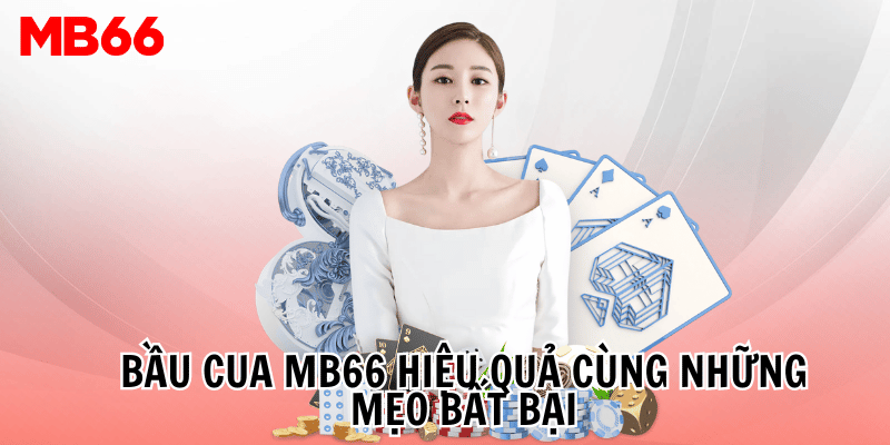 Bầu Cua MB66 hiệu quả cùng những mẹo bất bại