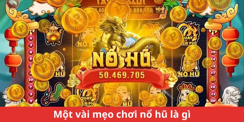 Một vài mẹo chơi nổ hũ là gì