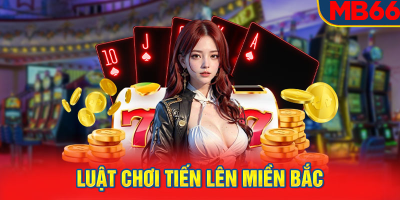 Luật chơi tiến lên miền Bắc