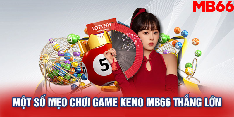 Một số mẹo chơi game Keno MB66 thắng lớn