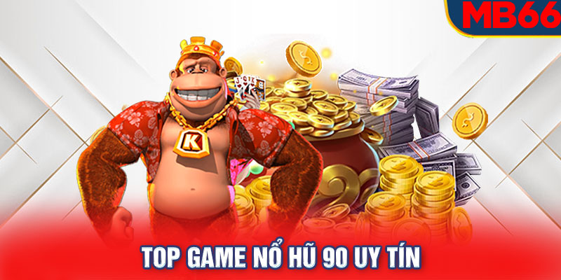 Top game nổ hũ 90 uy tín